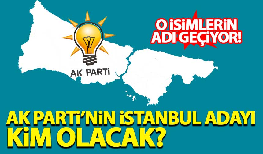 İstanbul da AK Parti nin belediye başkan adayı kim olacak İşte adı