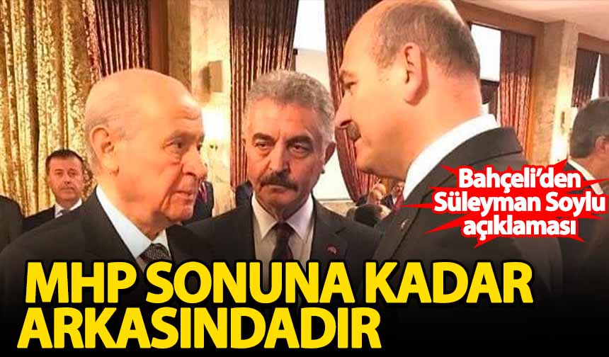 Bahçeli den Süleyman Soylu açıklaması MHP sonuna kadar arkasındadır