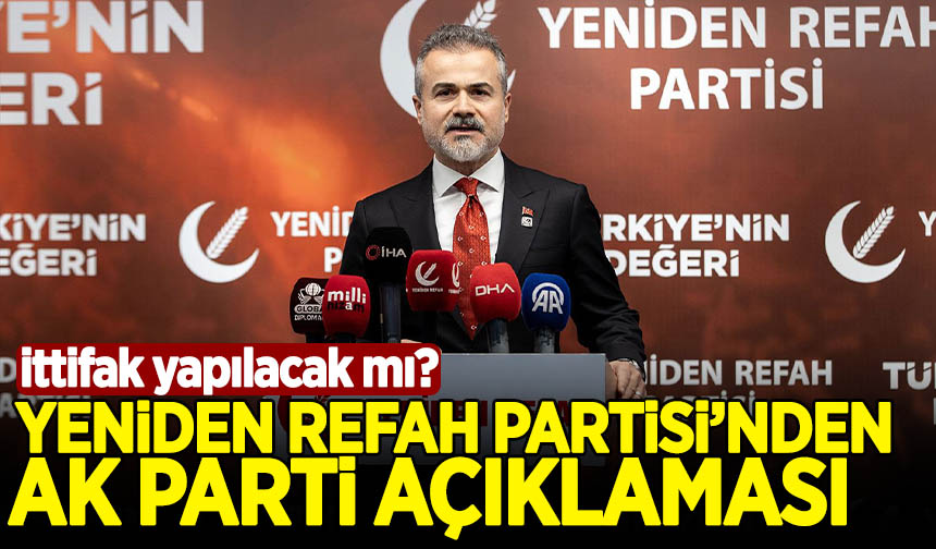 Yeniden Refah Partisi nden AK Parti ile ittifak açıklaması