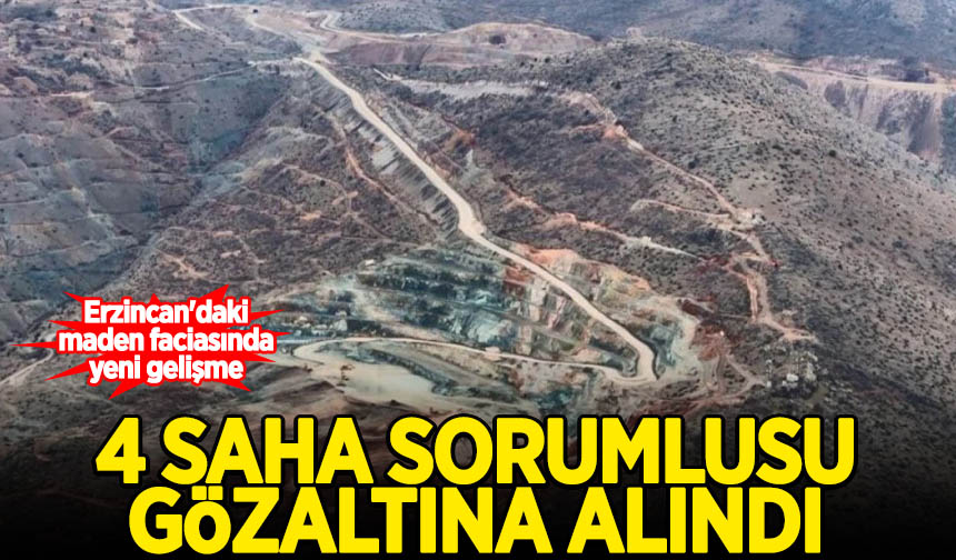 Erzincan daki maden faciasında yeni gelişme 4 saha sorumlusu gözaltına