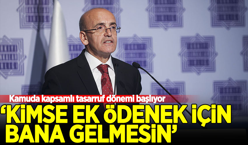 Mehmet Şimşek ten açıklama Kamuda kapsamlı tasarruf dönemi başlıyor