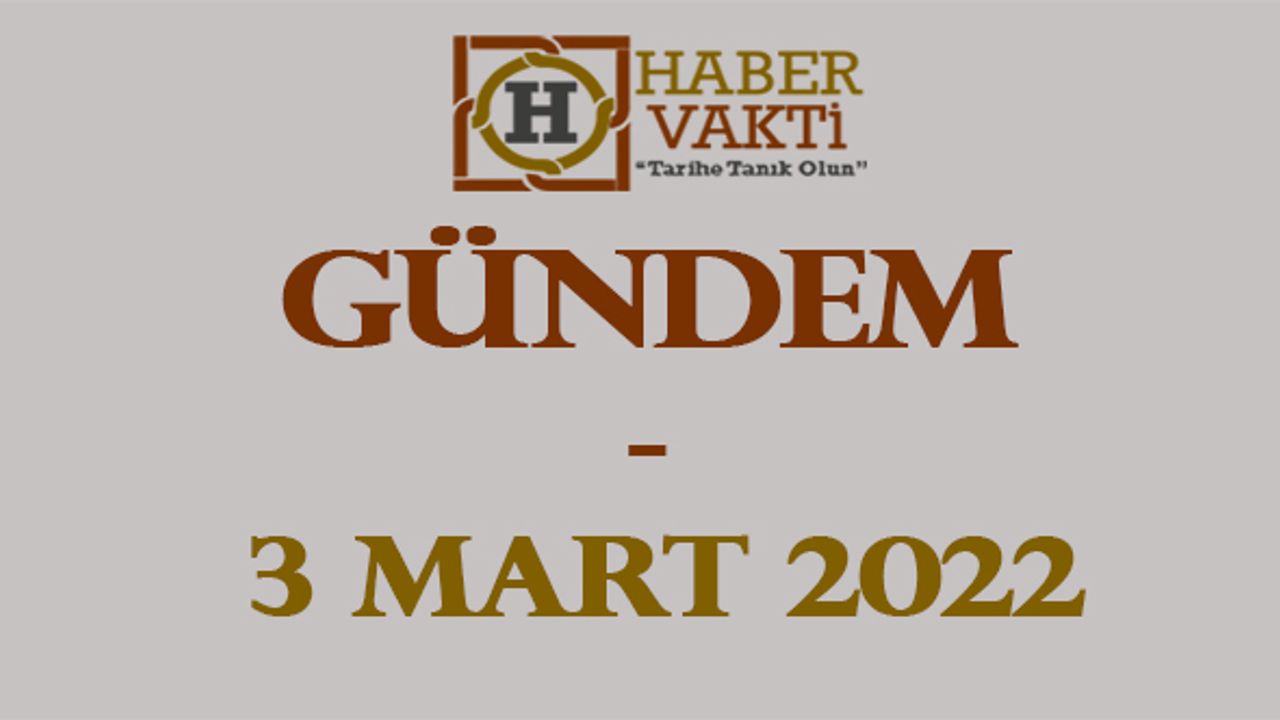 GÜNDEM / 3 Mart 2022
