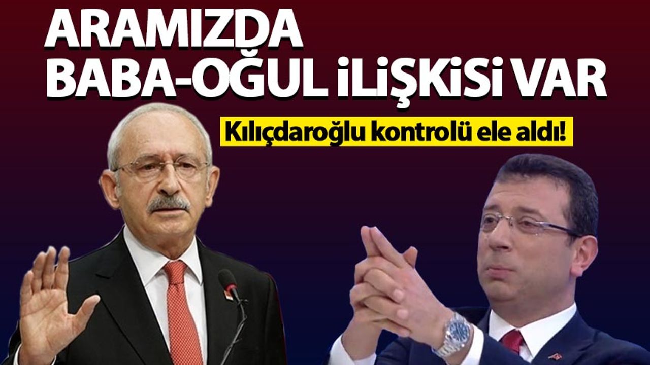 Kılıçdaroğlu: İmamoğlu ile aramızda baba-oğul ilişkisi var