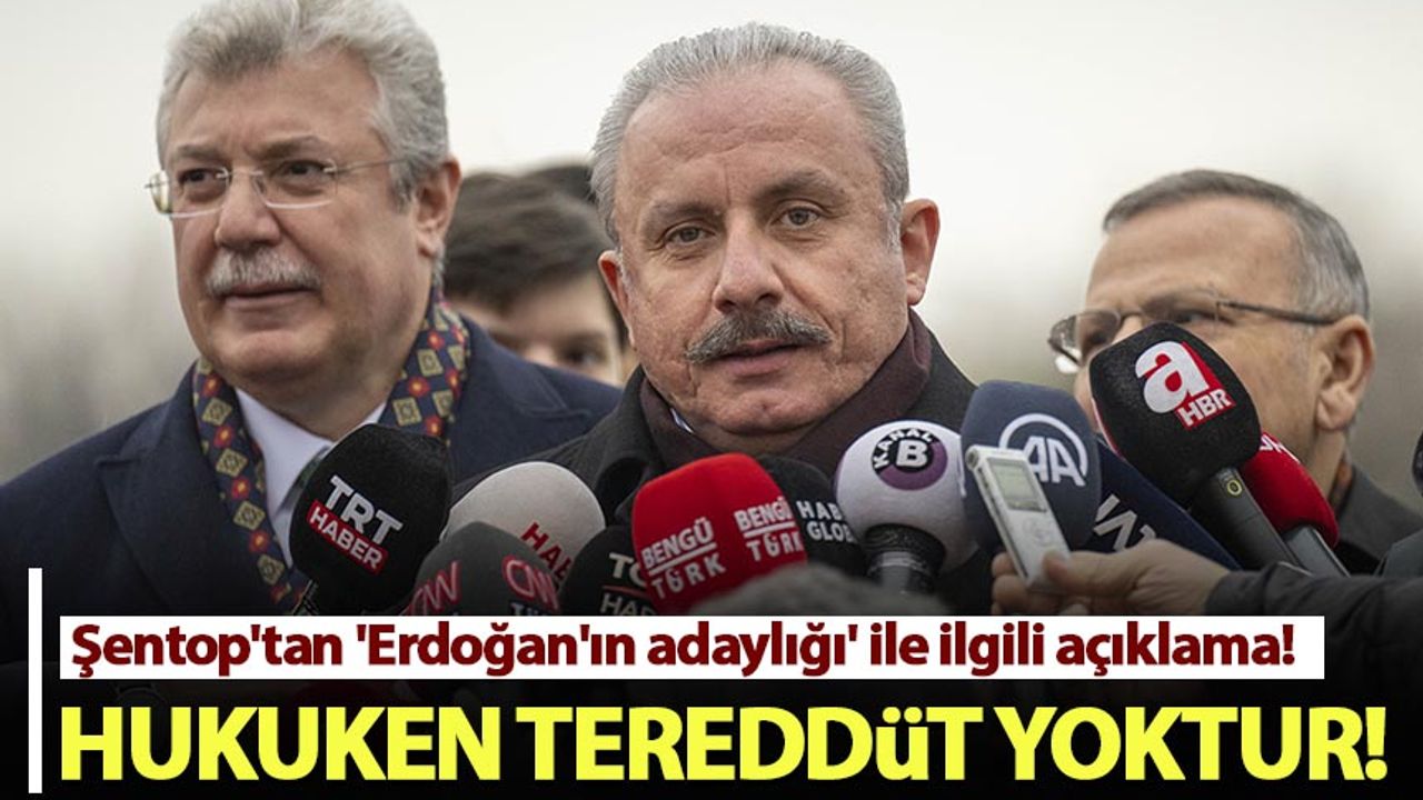 Şentop'tan 'Erdoğan'ın adaylığı' ile ilgili açıklama!