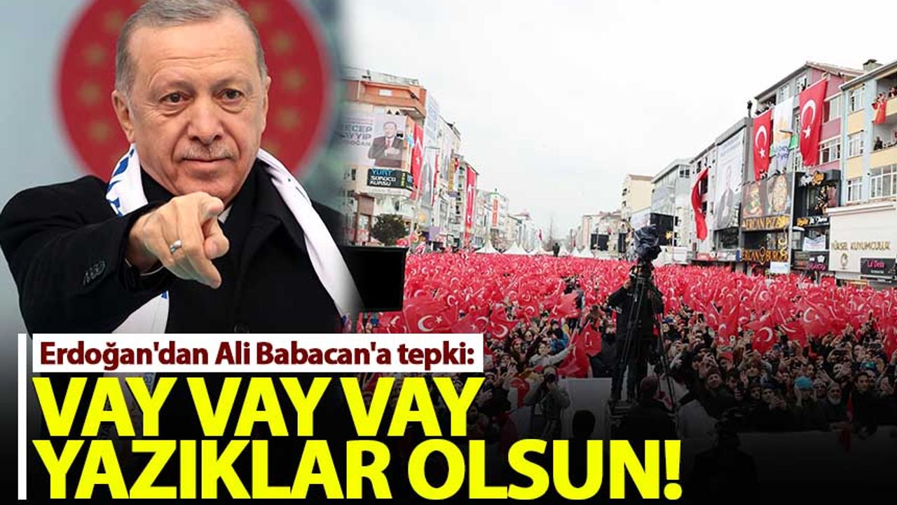Erdoğan'dan Ali Babacan'a tepki: Vay vay vay yazıklar olsun
