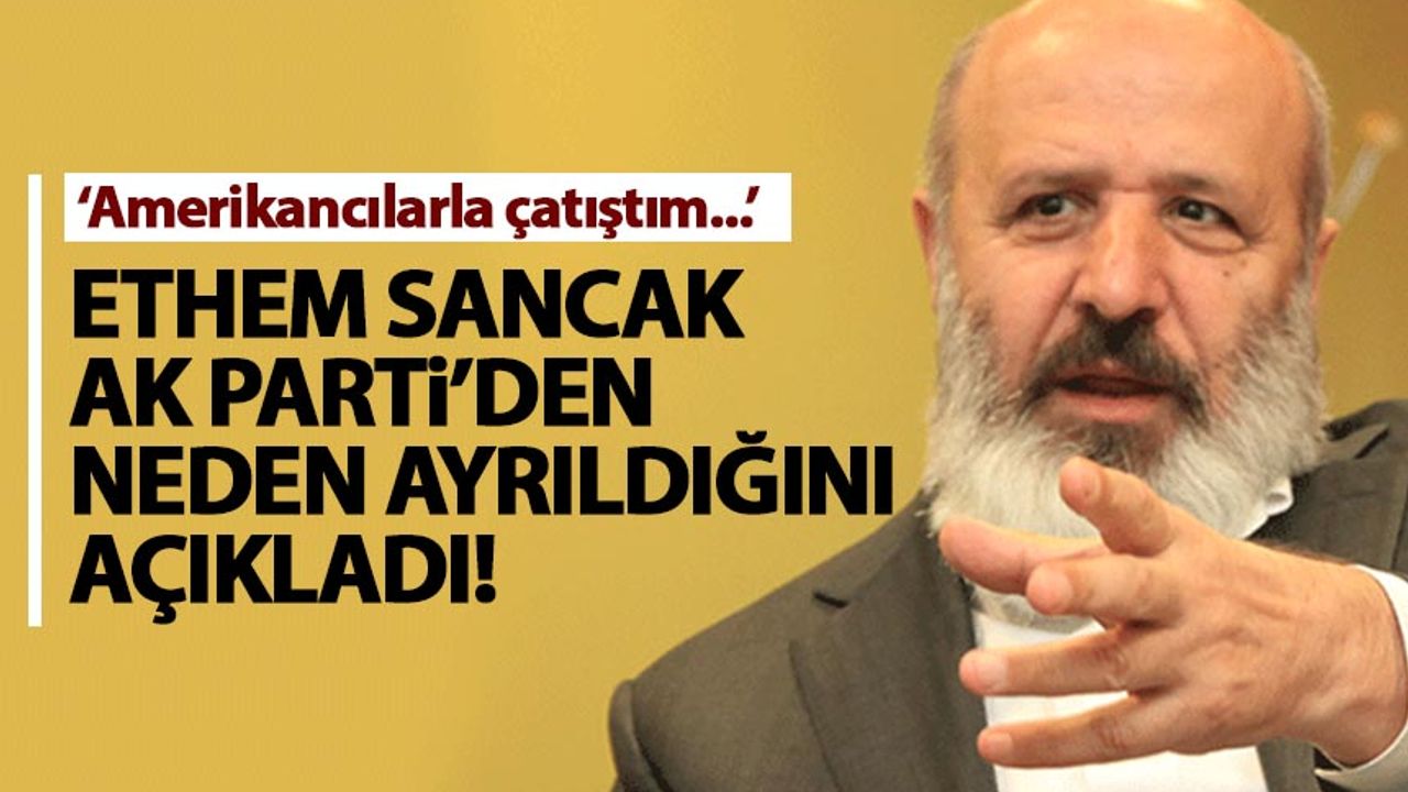 Ethem Sancak, AK Parti'den neden ayrıldığını açıkladı!