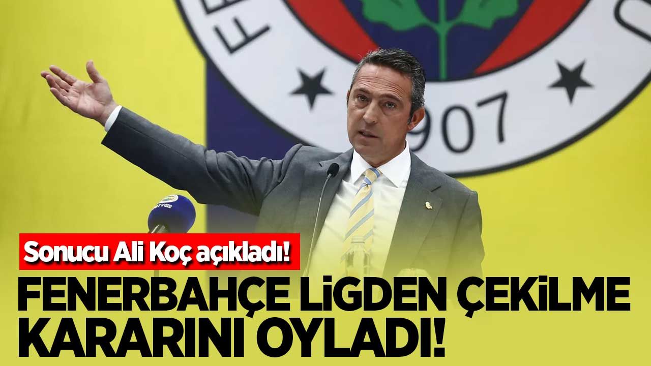Fenerbahçe ligden çekilme kararını oyladı! Ali Koç sonucu açıkladı...