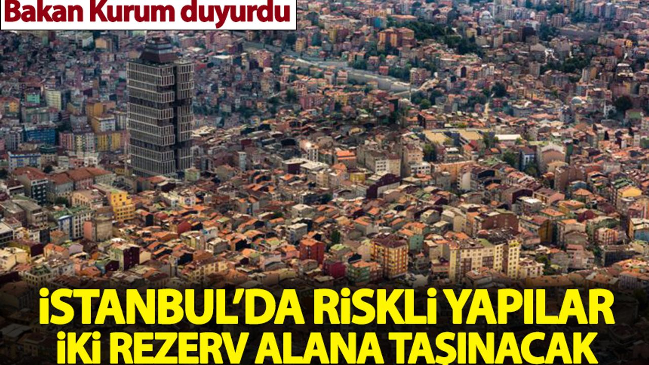 'İstanbul'da riskli binalar belirlenen alanlara taşınacak'