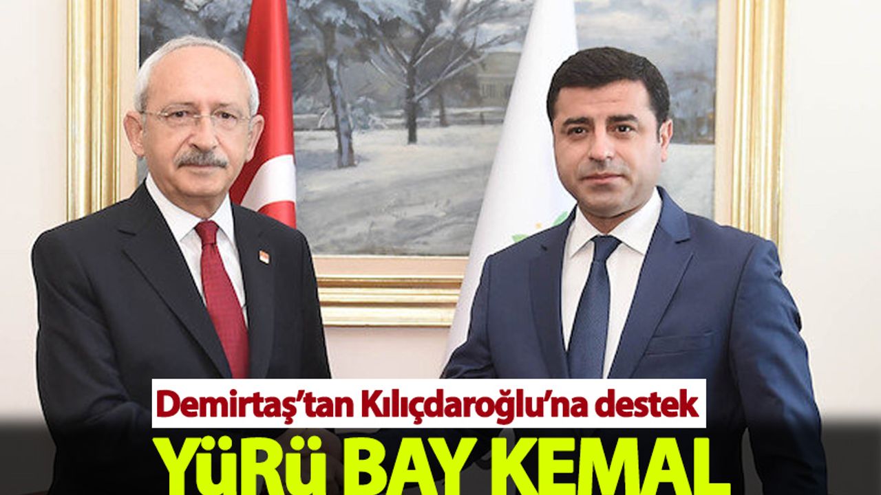 Demirtaş'tan Kılıçdaroğlu'na destek: Yürü Bay Kemal