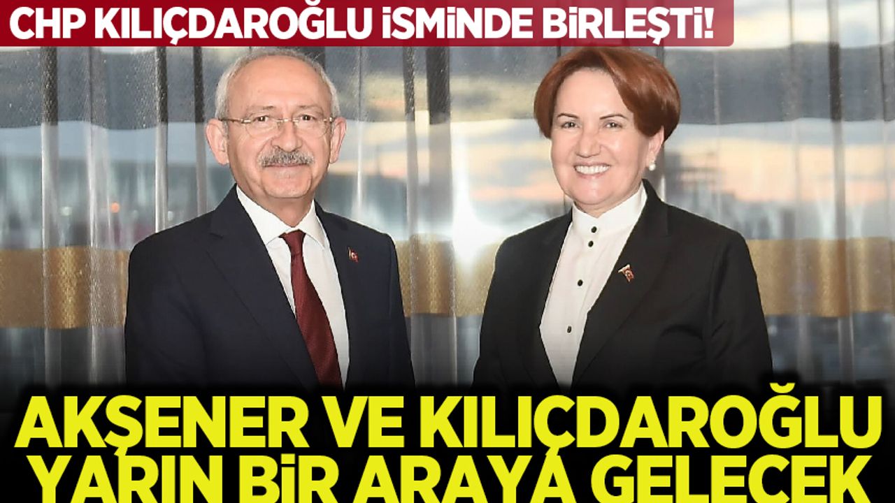 Kılıçdaroğlu ve Akşener yarın görüşecek
