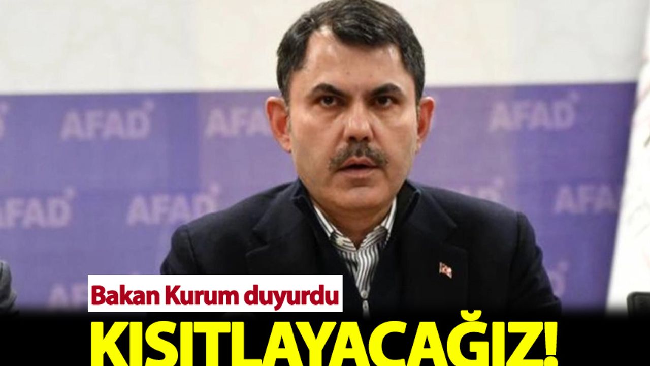 Bakan Murat Kurum duyurdu: Kısıtlayacağız!