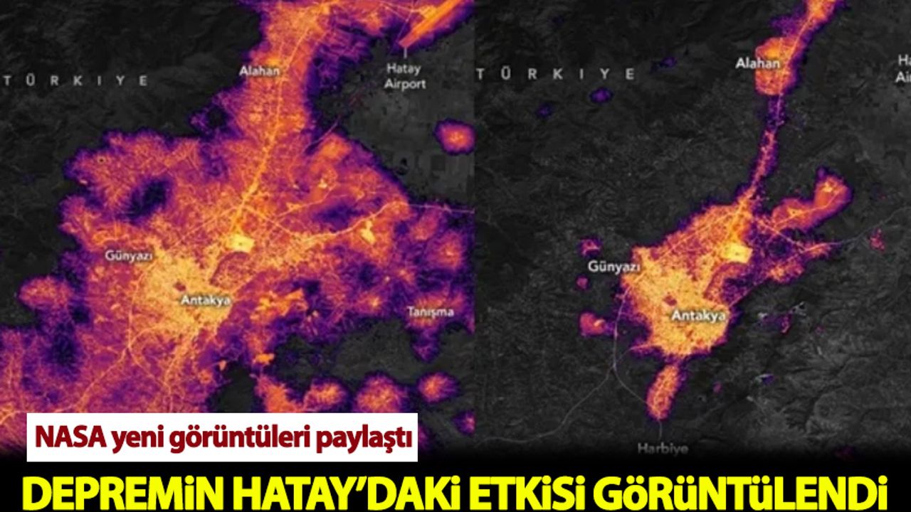 NASA, Hatay'ın deprem öncesi ve sonrasına ait yeni uydu görüntüleri paylaştı