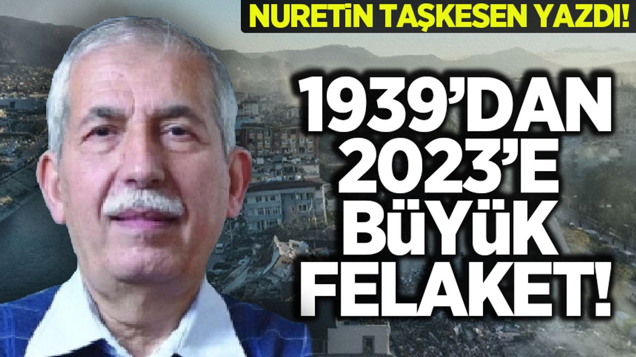 Nurettin Taşkesen Türkiye'nin depremler tarihini yazdı: '1939'dan 2023'e büyük felaket!'