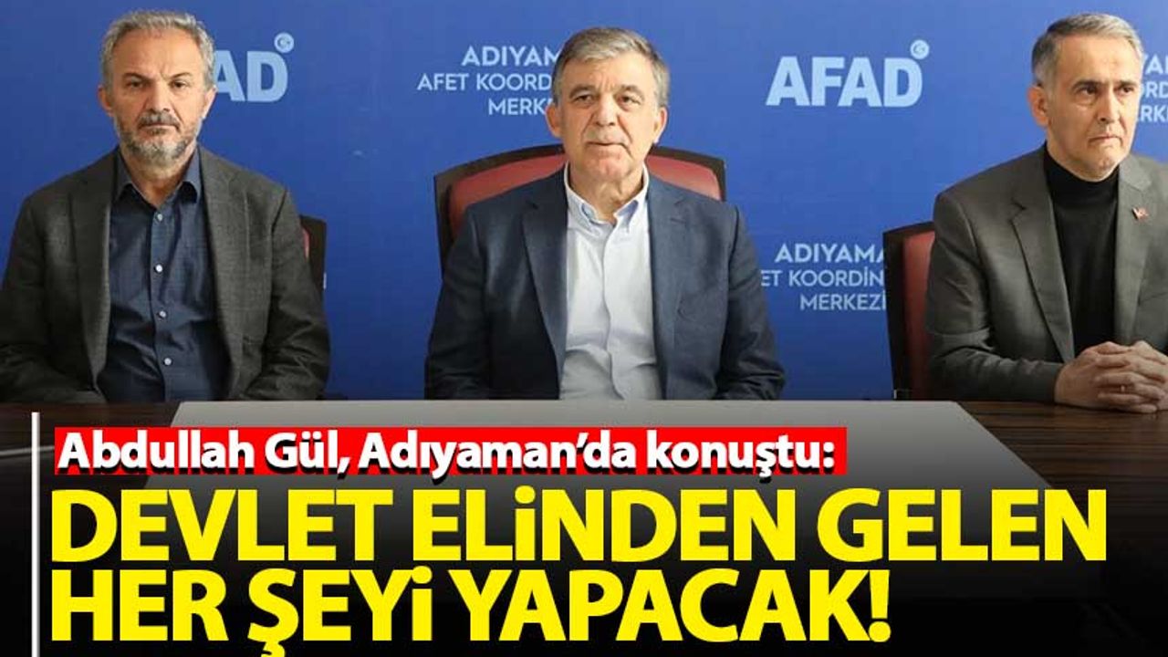 Abdullah Gül: Devlet elinden gelen her şeyi yapacak