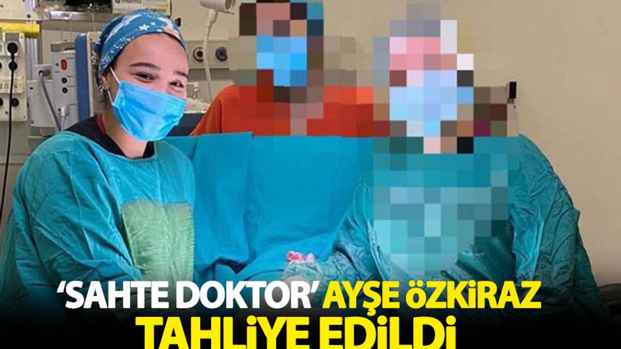 'Sahte doktor' Ayşe Özkiraz'a tahliye kararı