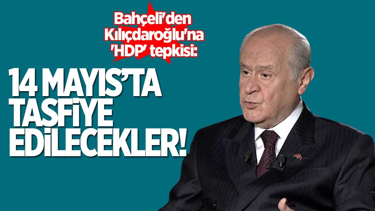 Bahçeli'den Kılıçdaroğlu'na 'HDP' tepkisi: 14 Mayıs'ta tasfiye edilecekler...