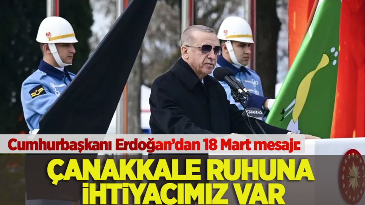 Cumhurbaşkanı Erdoğan: Depremin yaralarını Çanakkale ruhu ile sarabiliriz