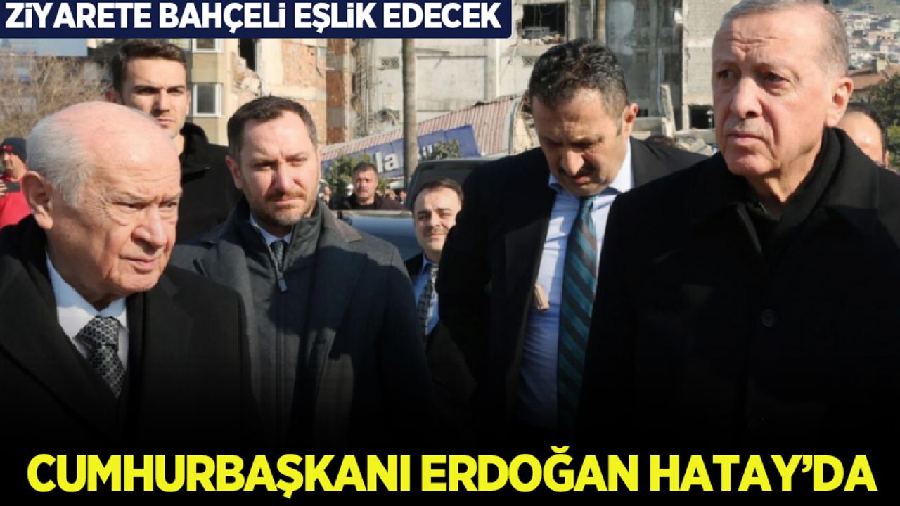 Cumhurbaşkanı Erdoğan ve Bahçeli Hatay'a gitti