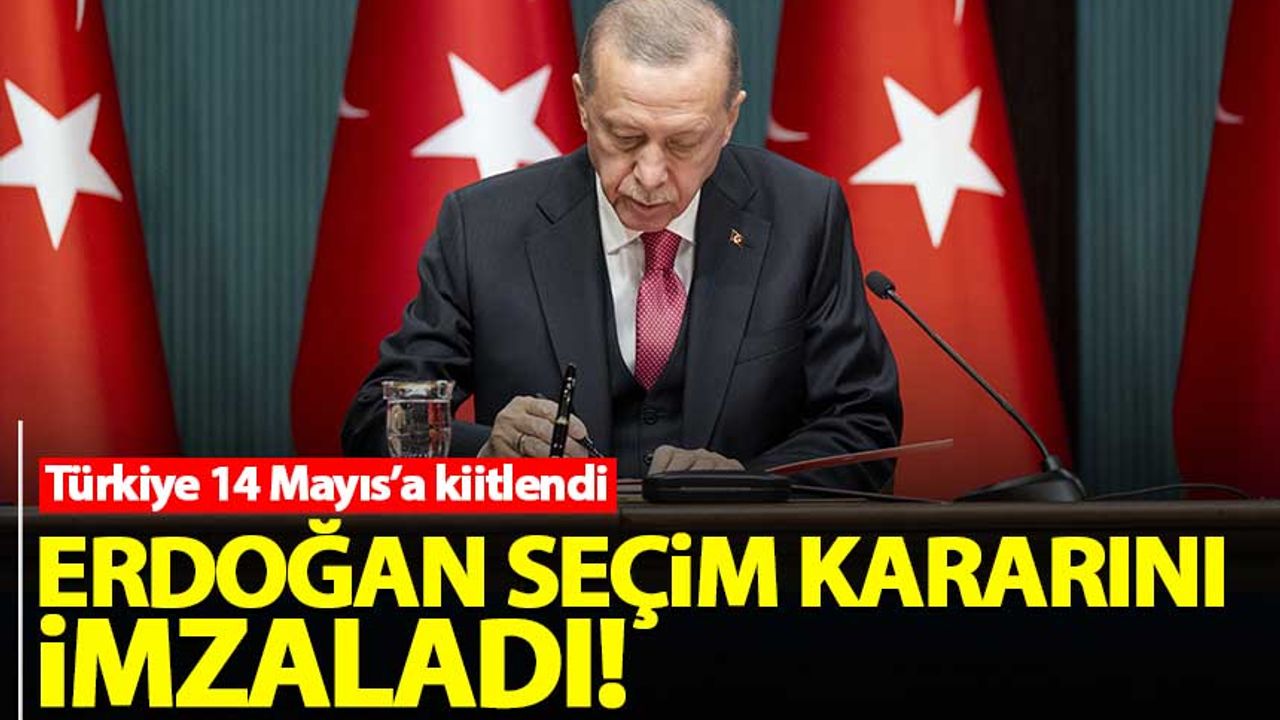 Erdoğan imzayı attı! Türkiye 14 Mayıs'ta seçime gidiyor...