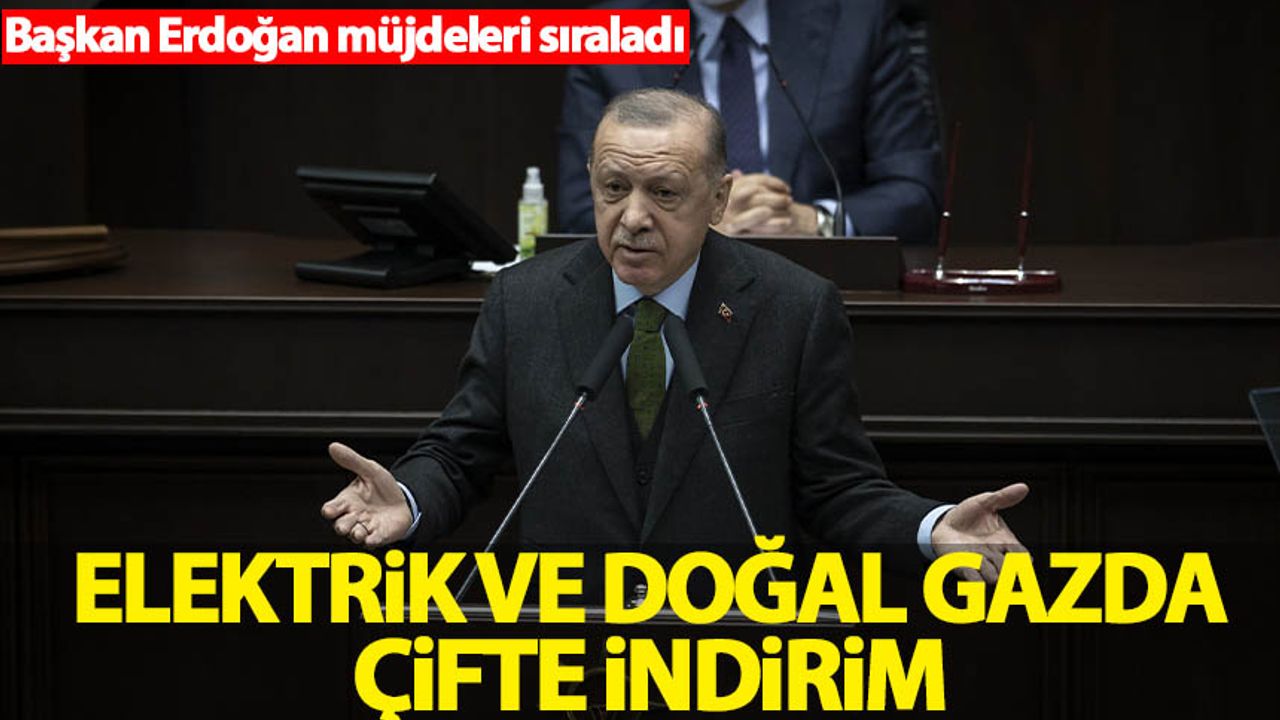 Başkan Erdoğan müjdeleri sıraladı! Elektrik ve doğalgaza indirim