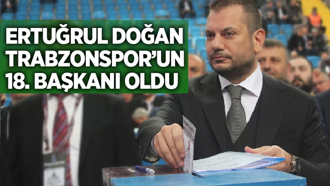 Ertuğrul Doğan, Trabzonspor'un yeni başkanı seçildi