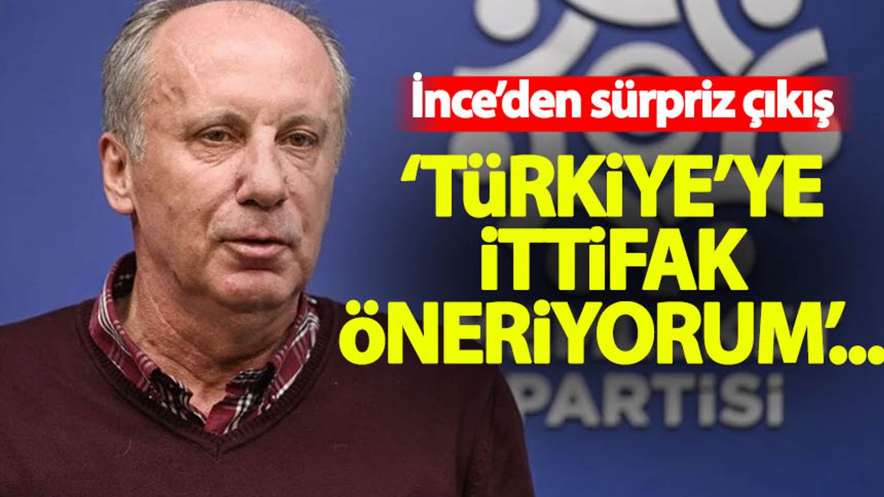 Muharrem İnce'den sürpriz çıkış: Türkiye'ye ittifak öneriyorum....