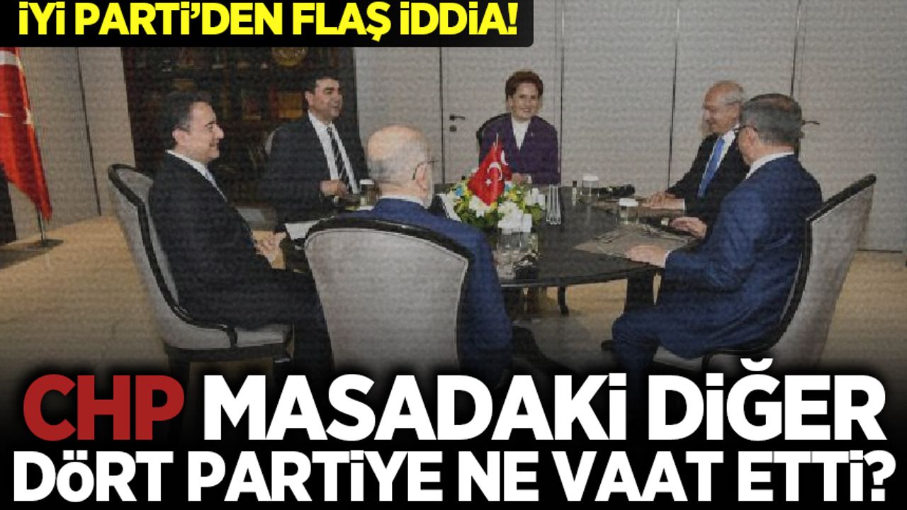 İYİ Parti'den flaş iddia! CHP masadaki diğer partilere ne vaat etti?