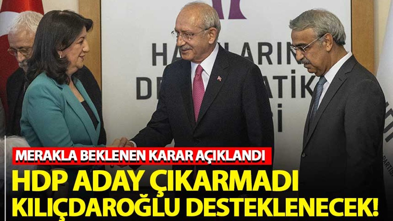 HDP aday çıkarmama kararı aldı! Kılıçdaroğlu'na destek verilecek...