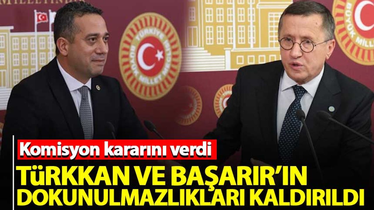 Lütfü Türkkan ve Ali Mahir Başarır'ın dokunulmazlıkları kaldırıldı