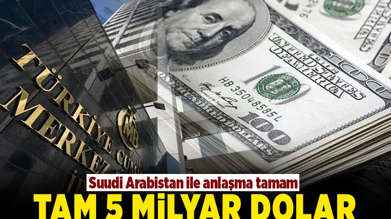 Anlaşma tamamlandı! Suudi Arabistan'dan Türkiye'ye 5 milyar dolar