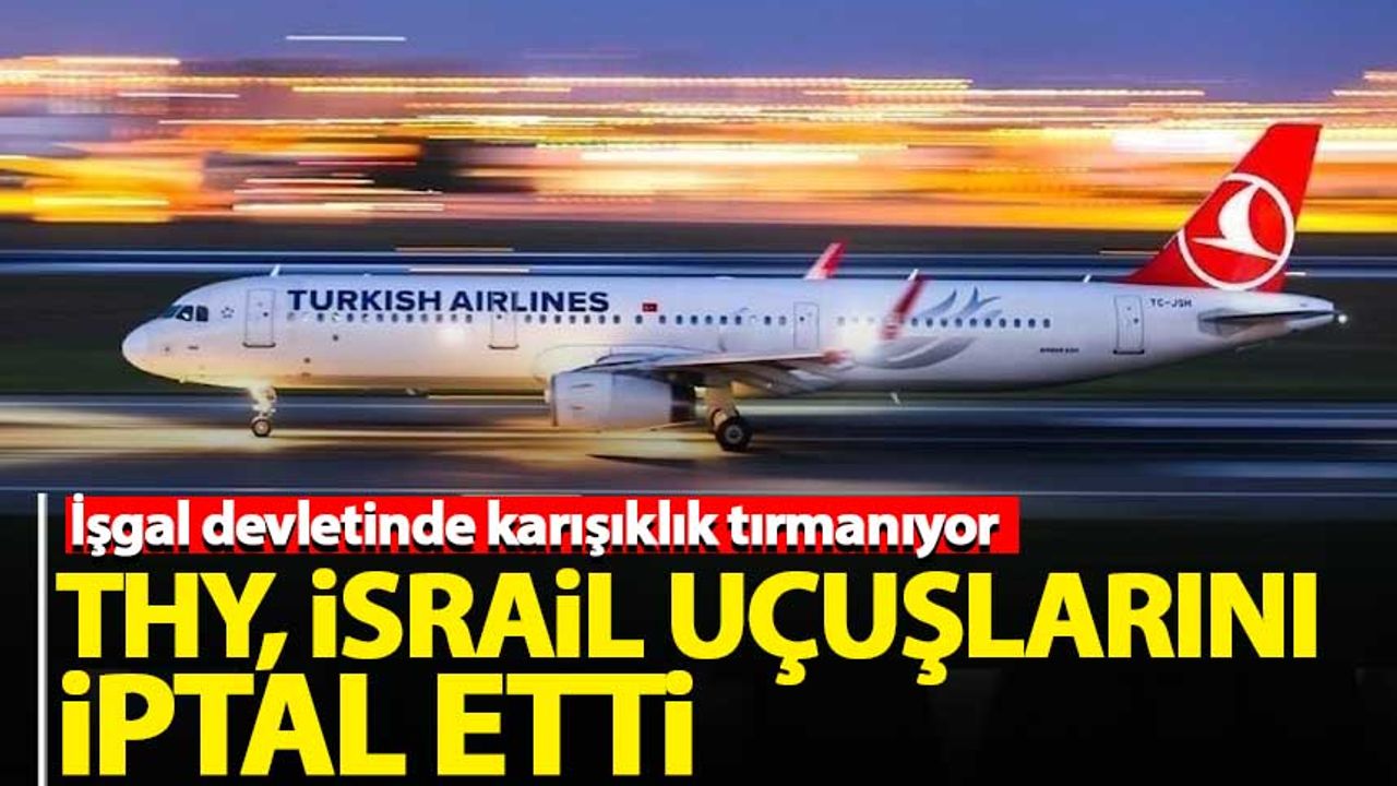 Türk Hava Yolları, İsrail uçuşlarını iptal etti