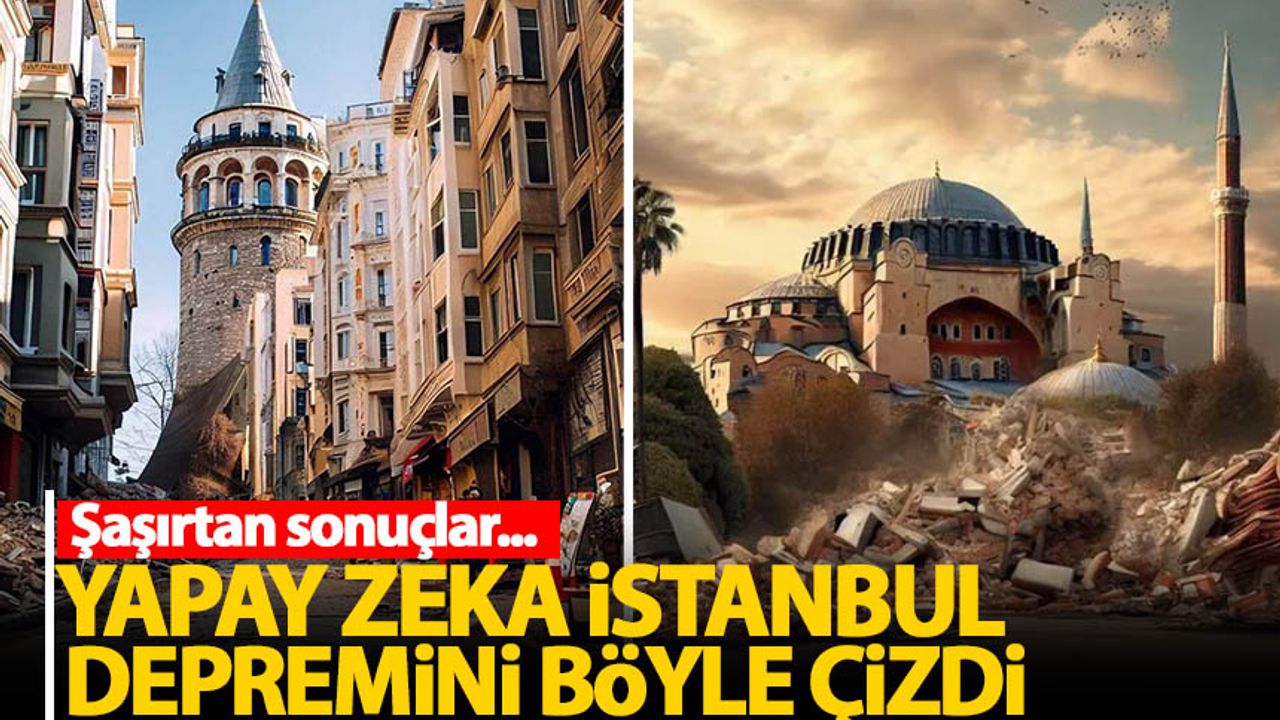 Yapay zeka İstanbul depremini böyle çizdi