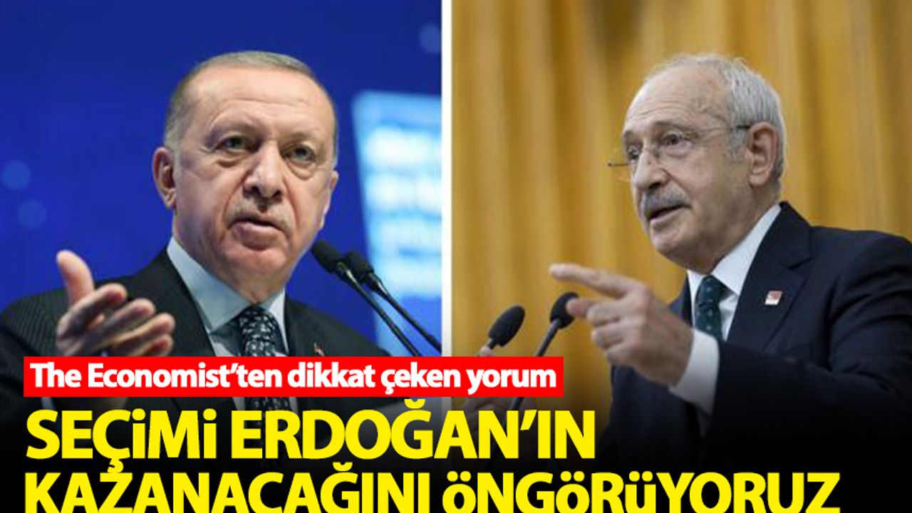 The Economist: Seçimi Erdoğan'ın kazanacağını öngörüyoruz