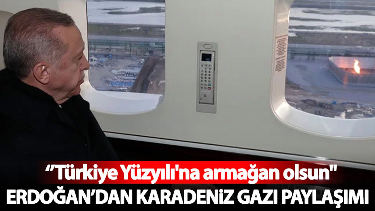 Erdoğan'dan "Karadeniz doğalgazı" paylaşımı