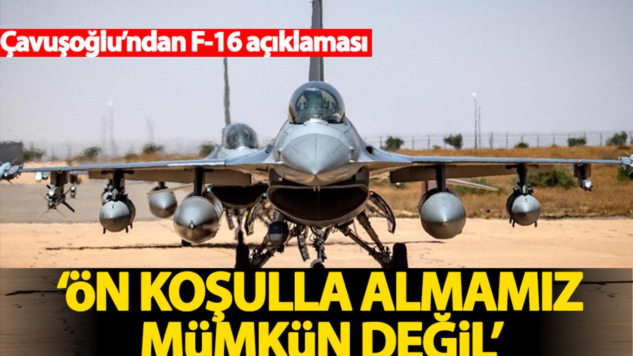 Çavuşoğlu'ndan F-16 açıklaması