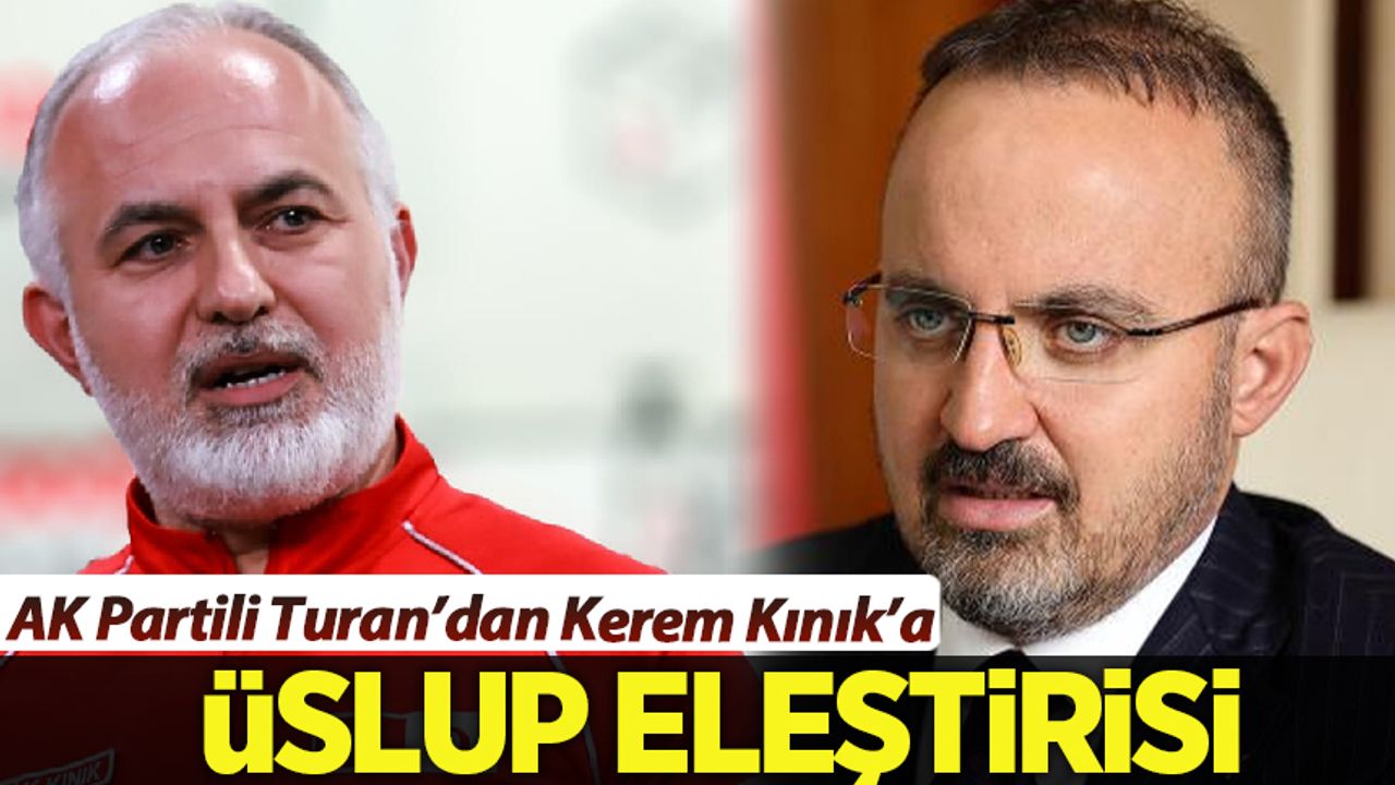 AK Parti'li Turan'dan Kerem Kınık'a 'üslup' eleştirisi