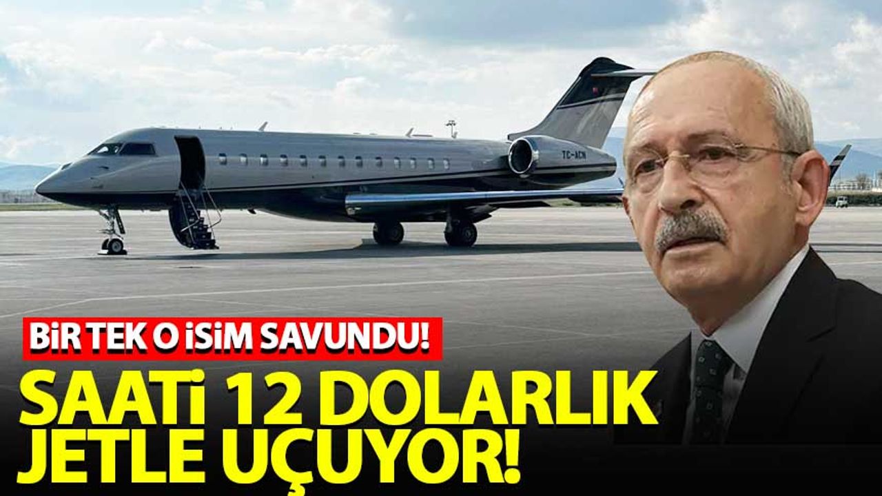 Kılıçdaroğlu'nun saati 12 bin dolar olan özel uçağa binmesini bir tek o savundu