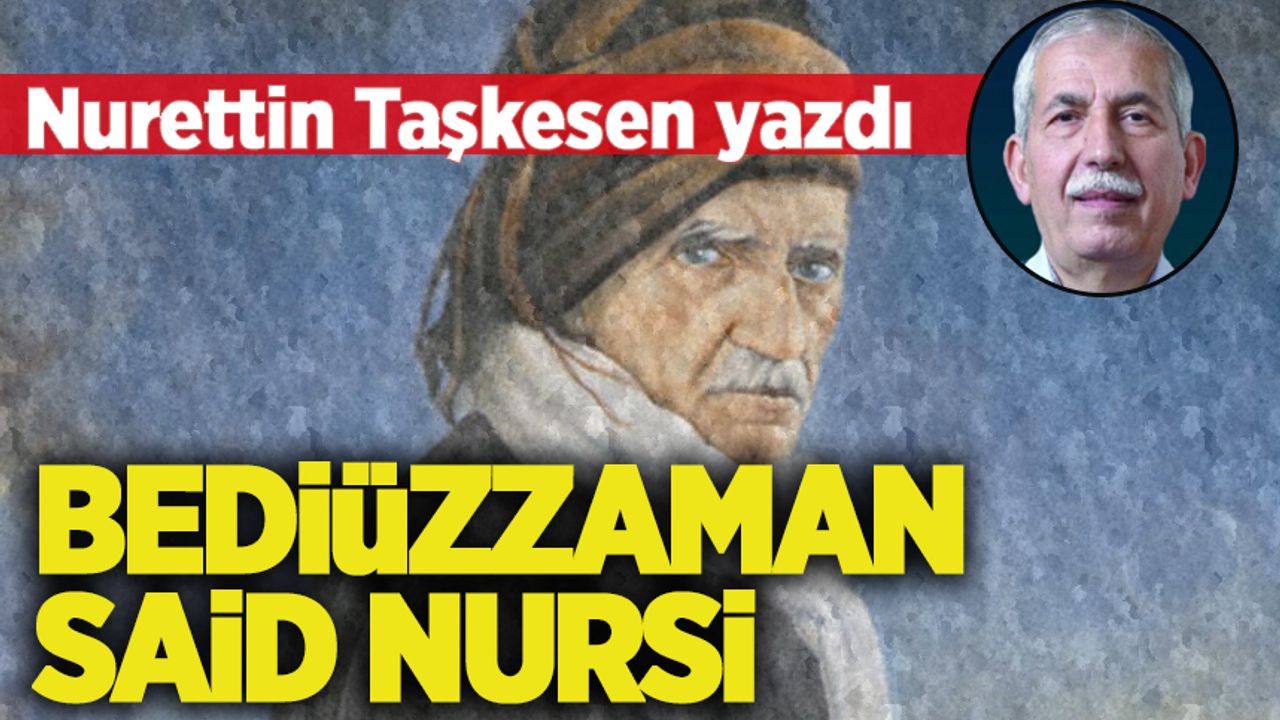 Nurettin Taşkesen 'Bediüzzaman Said Nursi'yi yazdı