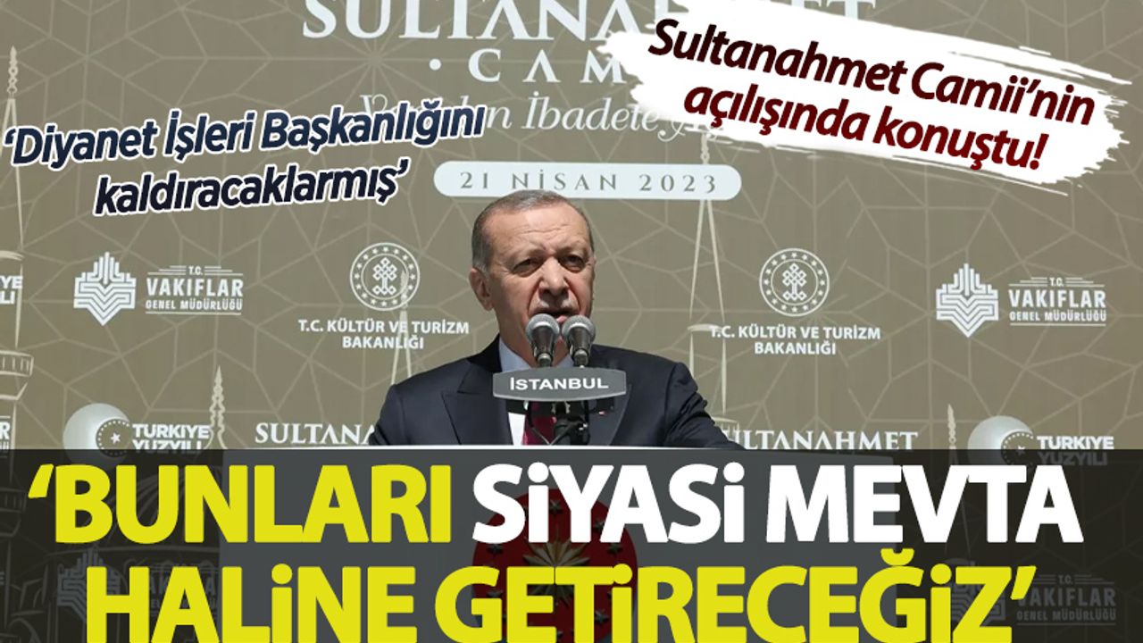 Cumhurbaşkanı Erdoğan'dan muhalefete: Onları siyasi mevta haline getireceğiz