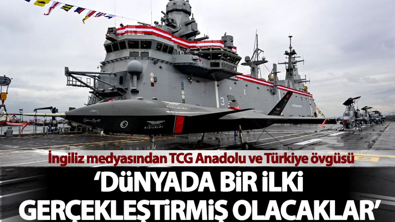 İngiliz medyasından TCG Anadolu ve Türkiye'ye övgüler: Dünyada bir ilki gerçekleştirecekler