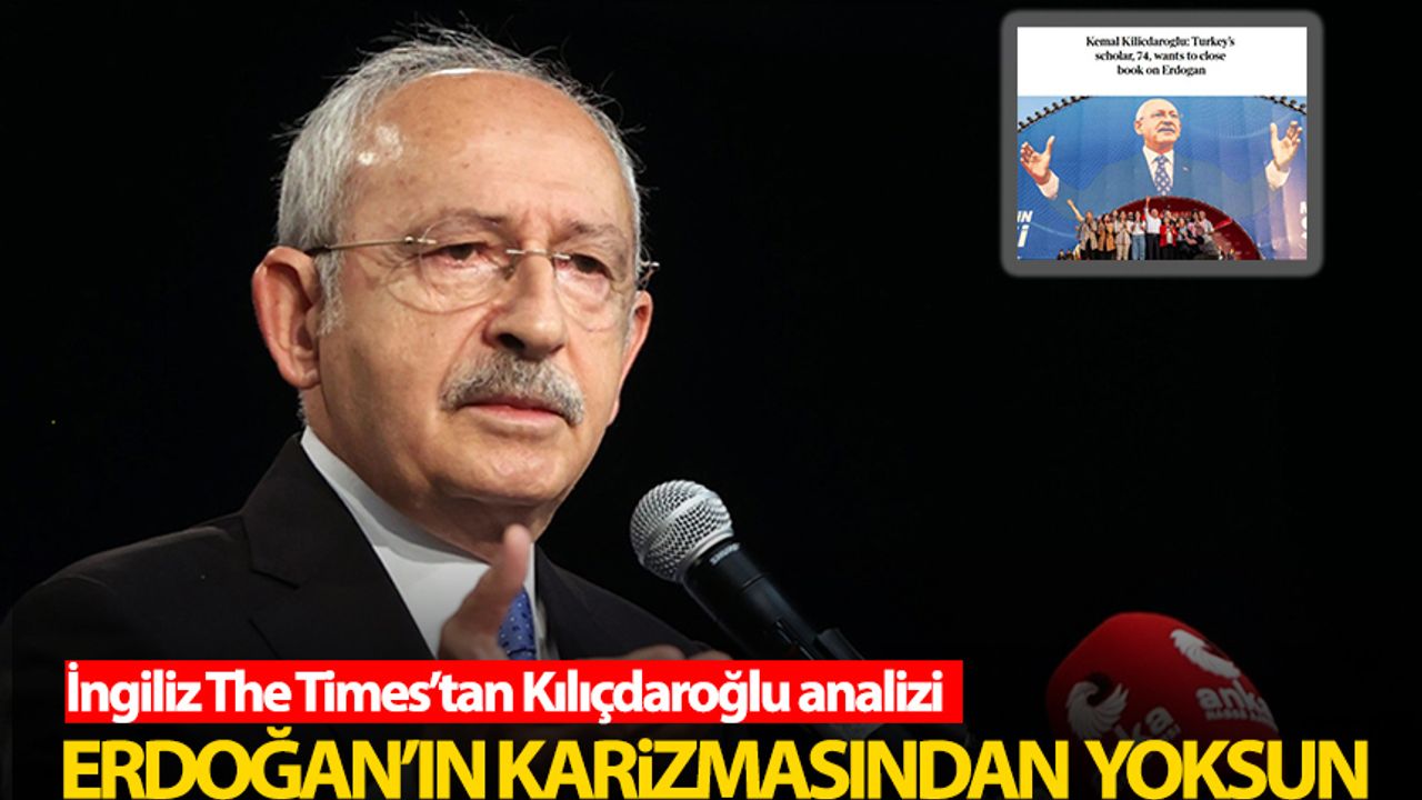 İngiliz The Times'tan Kılıçdaroğlu analizi