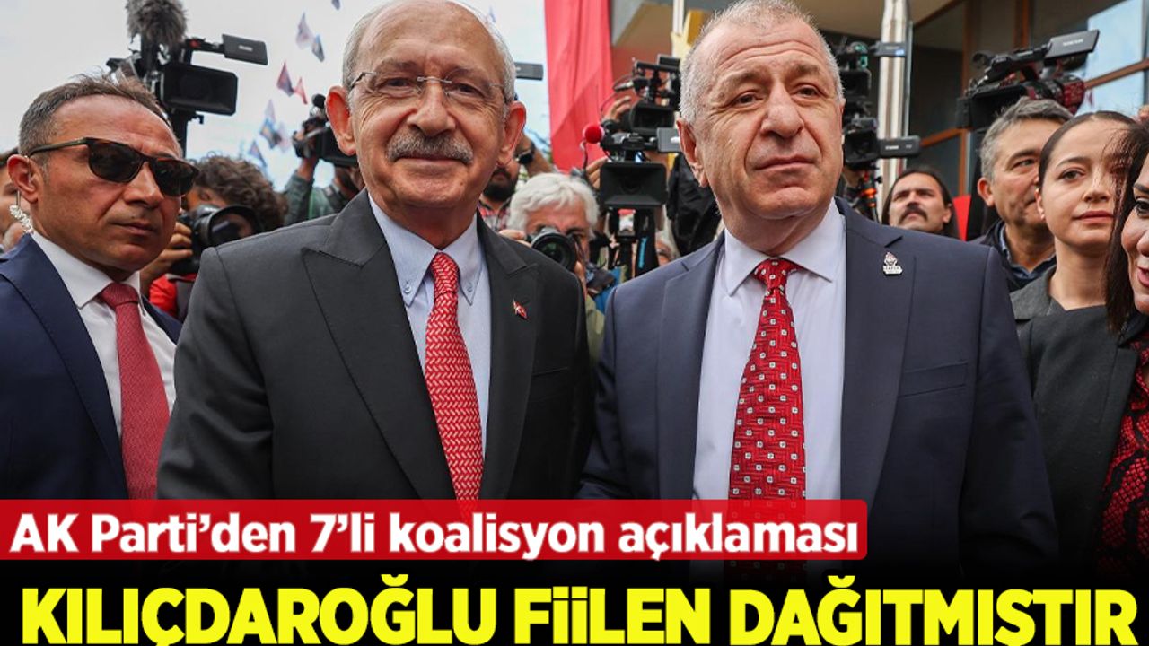 AK Parti'den 'Millet İttifakı' açıklaması: Kılıçdaroğlu fiilen dağıtmıştır