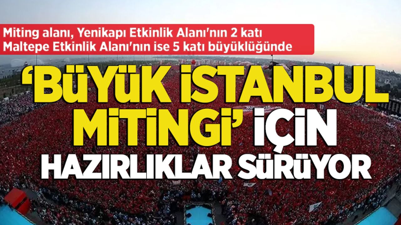'Büyük İstanbul Mitingi' için hazırlıklar sürüyor