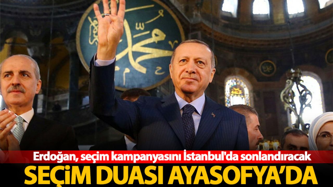 Erdoğan, seçim kampanyasını İstanbul'da sonlandıracak