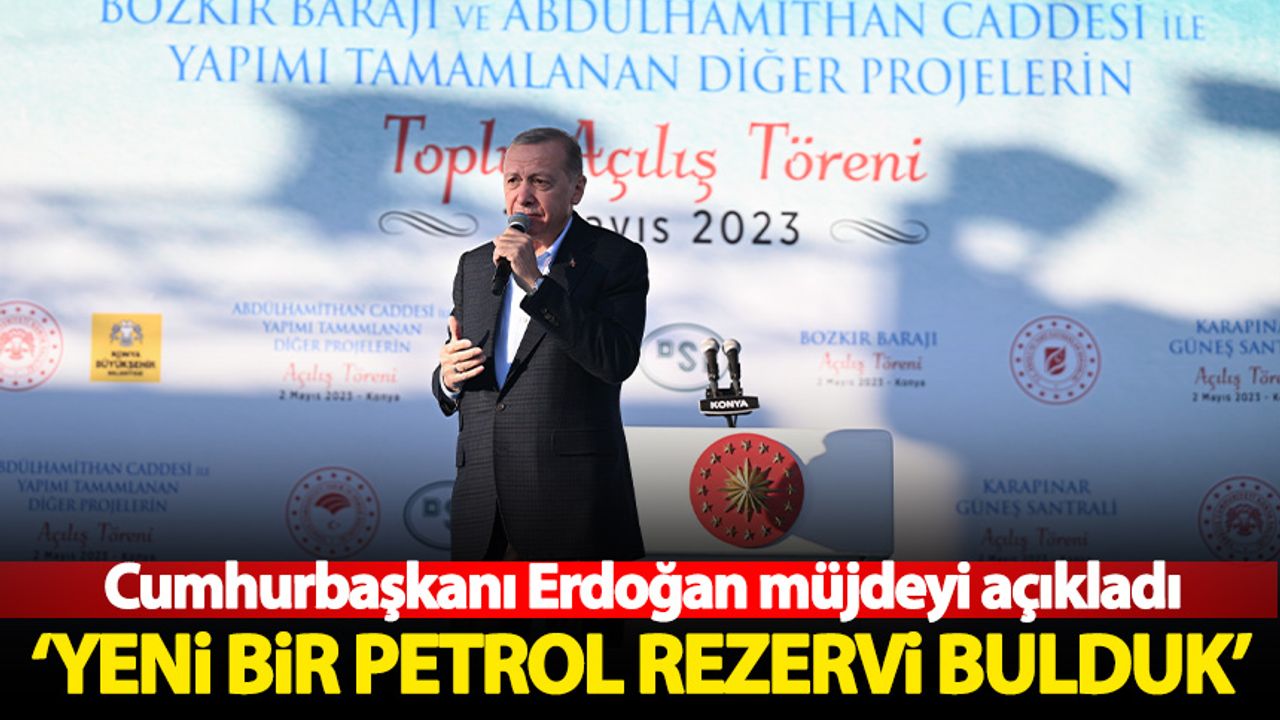 Başkan Erdoğan: Yeni bir petrol rezervi bulduk
