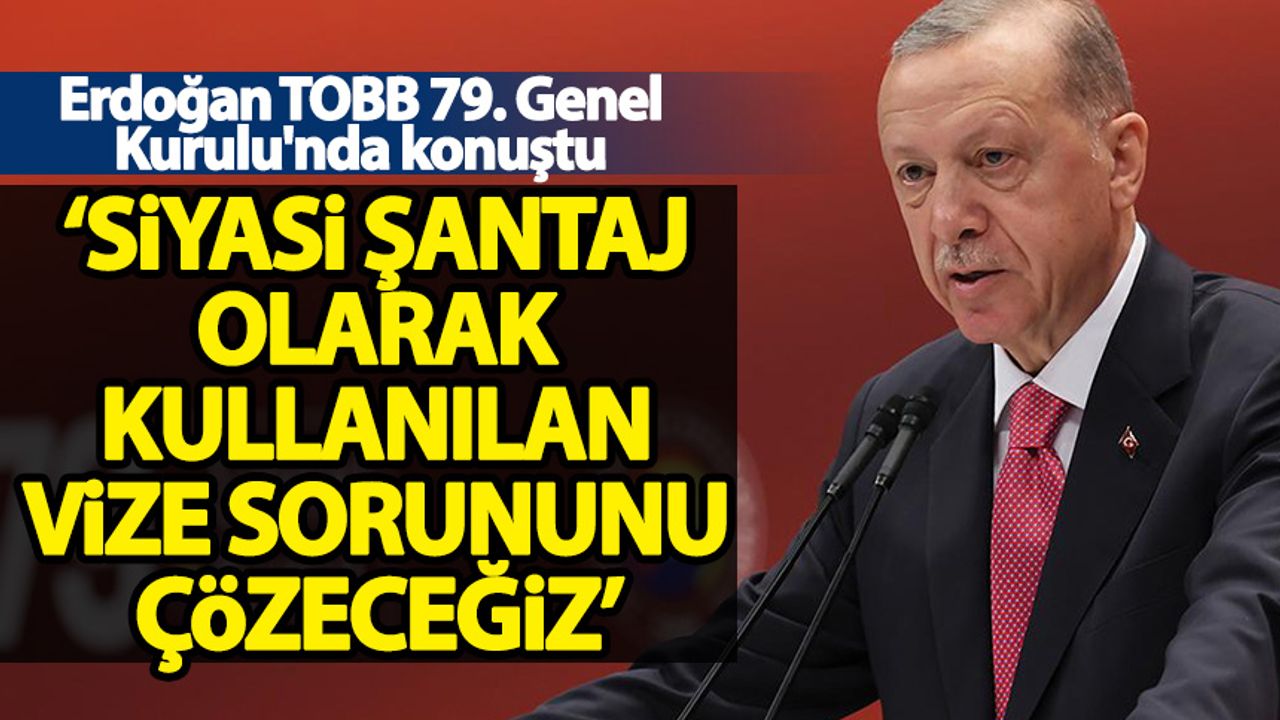 Erdoğan: AB ile vize sorununu yoluna koyacağız