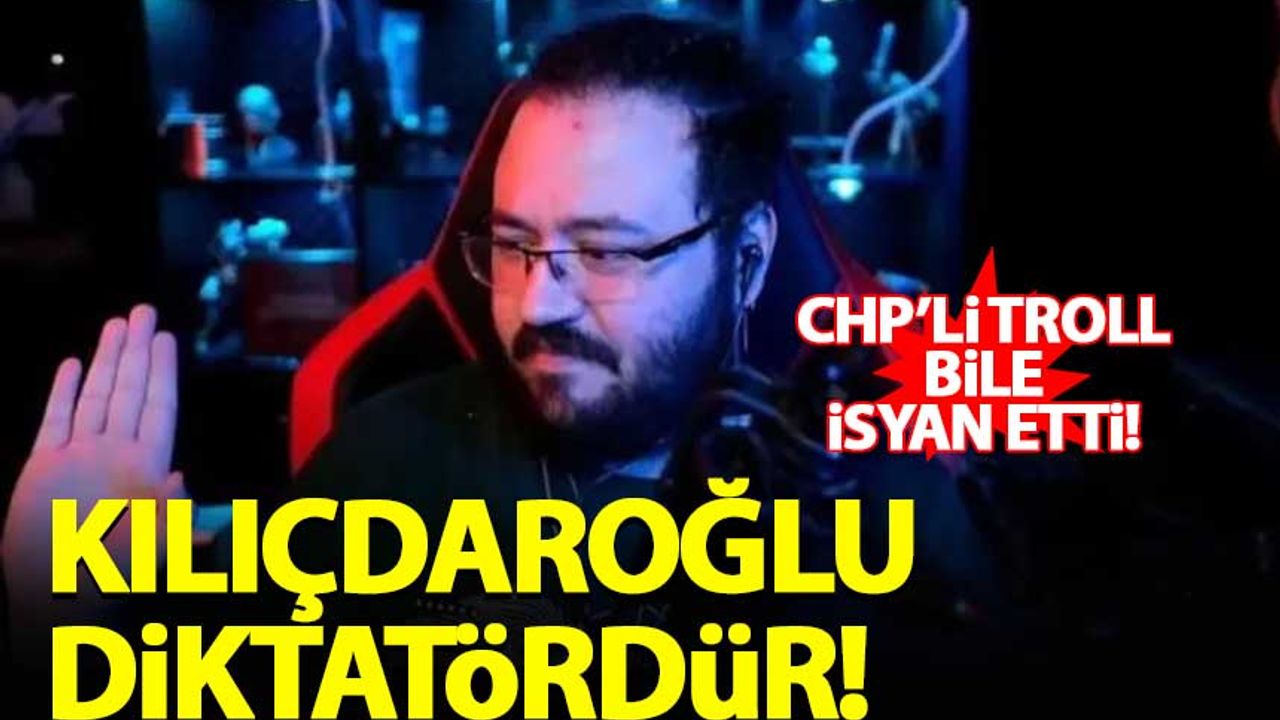 CHP'li troll bile isyan etti: Kılıçdaroğlu diktatördür!