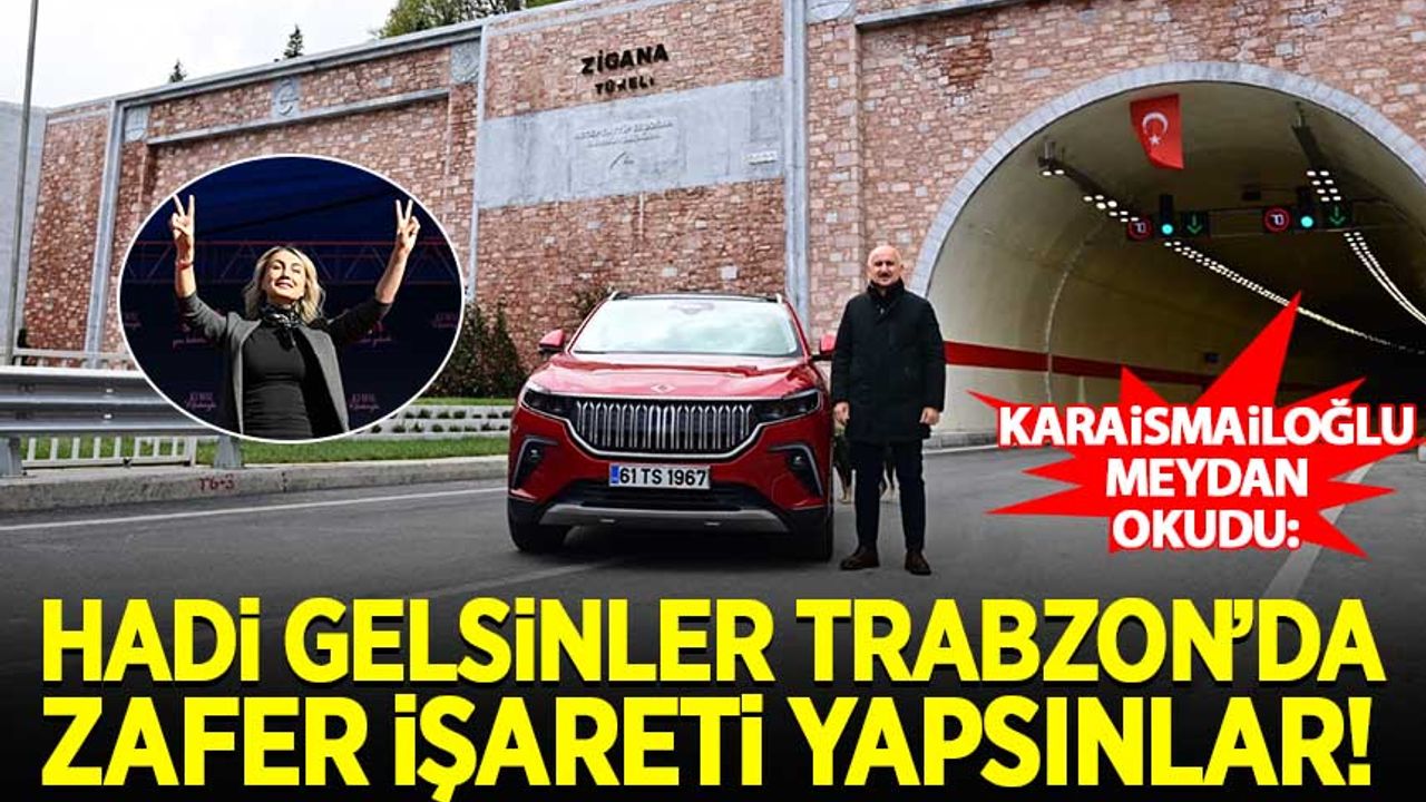 Karaismailoğlu: Hadi gelsinler Trabzon'da 'zafer işareti' yapsınlar!