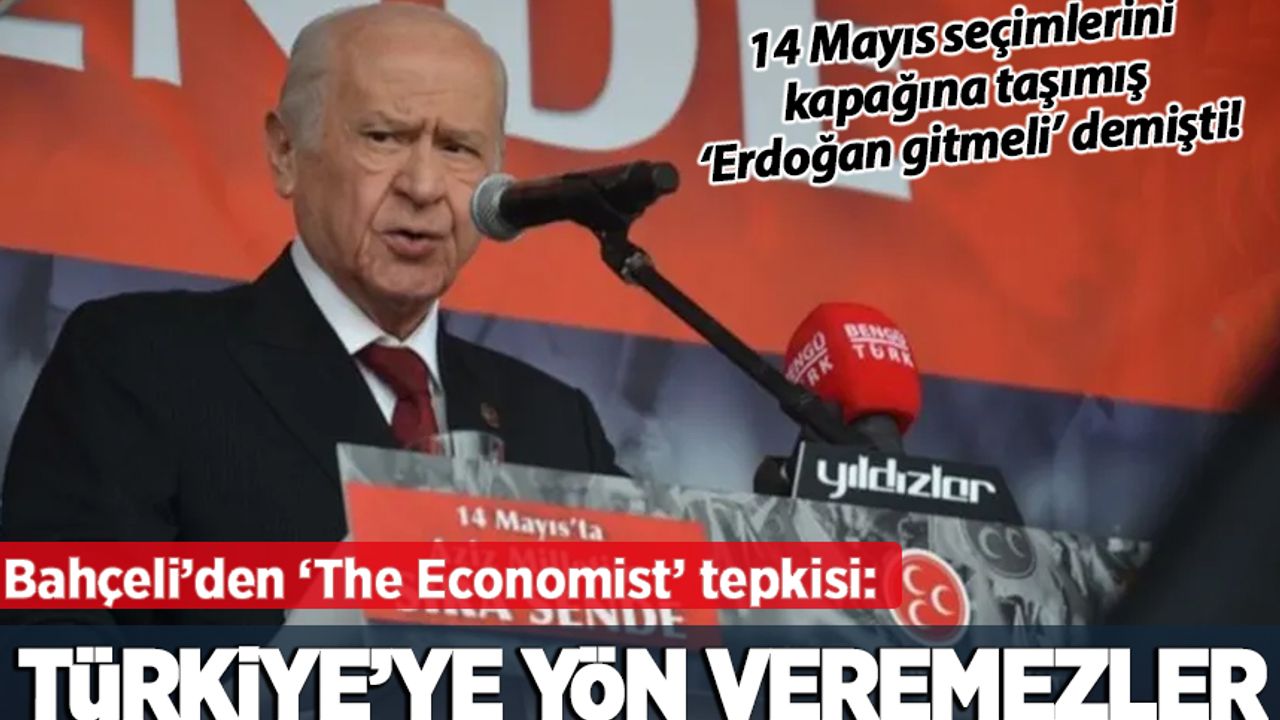 Bahçeli'den The Economist'e tepki: Türkiye'ye yön veremezler