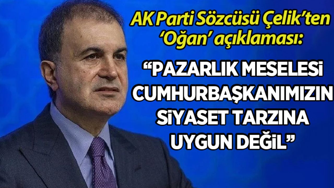 AK Parti Sözcüsü Ömer Çelik'ten Sinan Oğan açıklaması